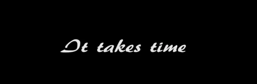 It Takes Time